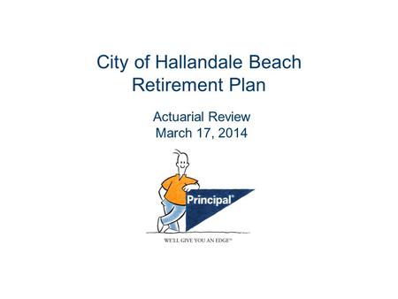 City of Hallandale Beach Retirement Plan Actuarial Review March 17, 2014.