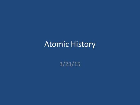 Atomic History 3/23/15.