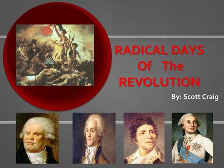 RADICAL DAYS Of The REVOLUTION By: Scott Craig. Monarchy is Abolished September Massacres The French were losing wars abroad which lead to heightened.