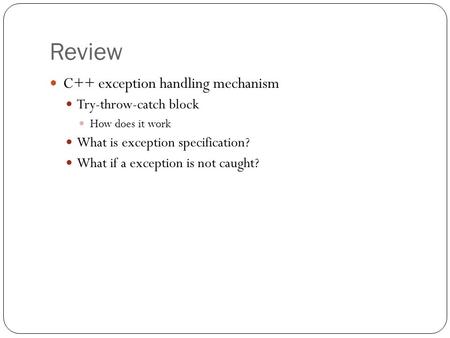 Review C++ exception handling mechanism Try-throw-catch block How does it work What is exception specification? What if a exception is not caught?
