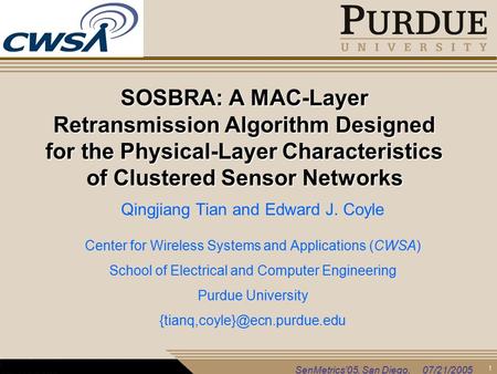 1 SenMetrics’05, San Diego, 07/21/2005 SOSBRA: A MAC-Layer Retransmission Algorithm Designed for the Physical-Layer Characteristics of Clustered Sensor.
