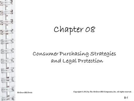 Chapter 08 Consumer Purchasing Strategies and Legal Protection McGraw-Hill/Irwin Copyright © 2012 by The McGraw-Hill Companies, Inc. All rights reserved.