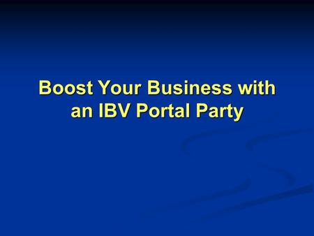 Boost Your Business with an IBV Portal Party. What is an IBV Portal Party? A gathering of individuals who want to maximize their online shopping activities.