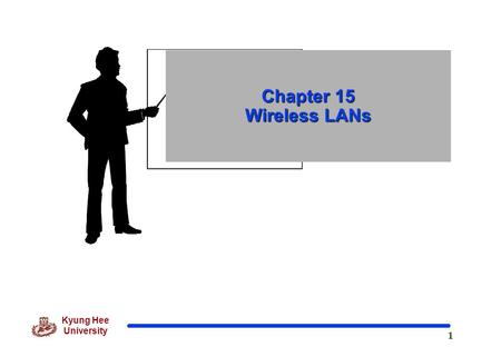 1 Kyung Hee University Chapter 15 Wireless LANs. 2 Kyung Hee University IEEE 802 Standards Working Groups WiMAX, an acronym that stands for Worldwide.