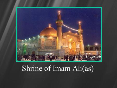 Shrine of Imam Ali(as). Roza of Imam Ali(as) Shrine of Imam Ali(as)