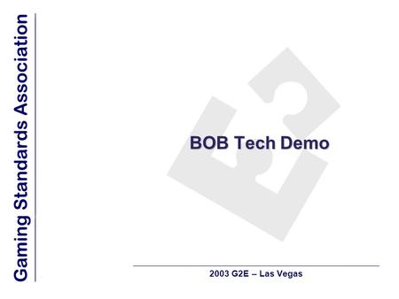 BOB Tech Demo 2003 G2E – Las Vegas. Agenda  Best of Breed – a layering of standards  Standards, messaging, protocols and why you care  From the bottom.