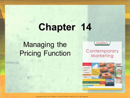 Copyright © 2004 by South-Western, a division of Thomson Learning, Inc. All rights reserved. Chapter 14 Managing the Pricing Function.