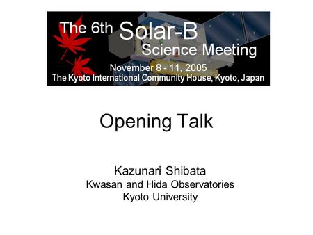 Kazunari Shibata Kwasan and Hida Observatories Kyoto University