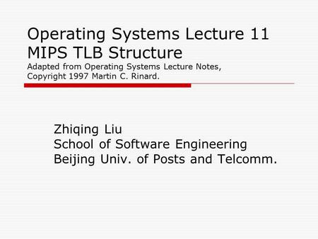 Operating Systems Lecture 11 MIPS TLB Structure Adapted from Operating Systems Lecture Notes, Copyright 1997 Martin C. Rinard. Zhiqing Liu School of Software.