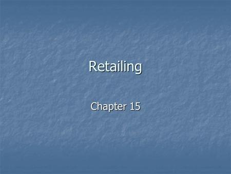 Retailing Chapter 15. Retailing Definition Definition Facts Facts Employs 25 million people (11.6% of US employment) Employs 25 million people (11.6%