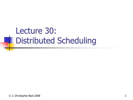 © J. Christopher Beck 20081 Lecture 30: Distributed Scheduling.