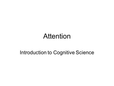 Attention Introduction to Cognitive Science. Overview A few more things on perception Attention –Description of Attention What is attention? What are.