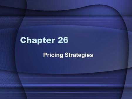 Chapter 26 Pricing Strategies.