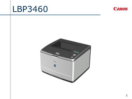 1 LBP3460. 2 1. Product Overview 1-1. Product Concept The Laser Shot LBP3460, a monochrome desktop laser printer, is a new product in our laser line-up.