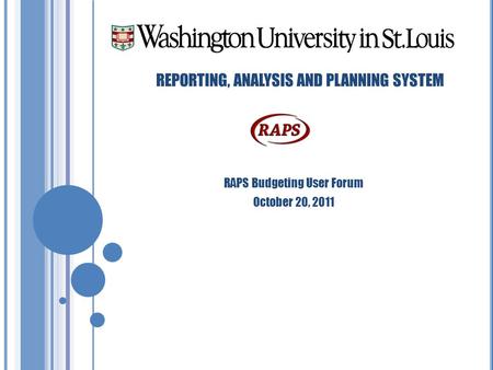 REPORTING, ANALYSIS AND PLANNING SYSTEM RAPS Budgeting User Forum October 20, 2011.