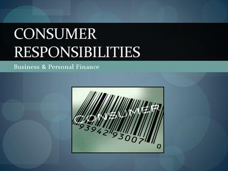 Business & Personal Finance CONSUMER RESPONSIBILITIES.
