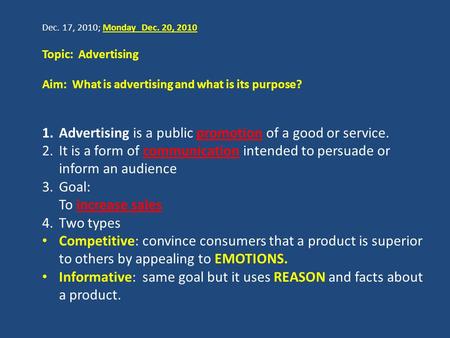 Dec. 17, 2010; Monday Dec. 20, 2010 Topic: Advertising Aim: What is advertising and what is its purpose? 1.Advertising is a public promotion of a good.