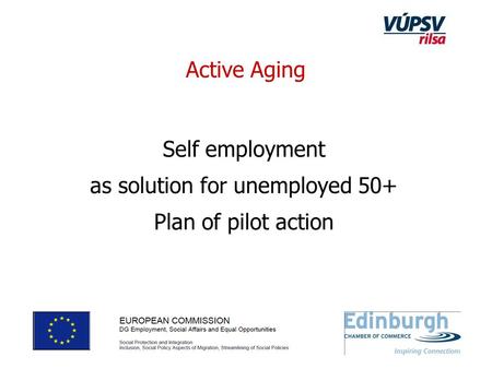 Self employment as solution for unemployed 50+ Plan of pilot action Active Aging.