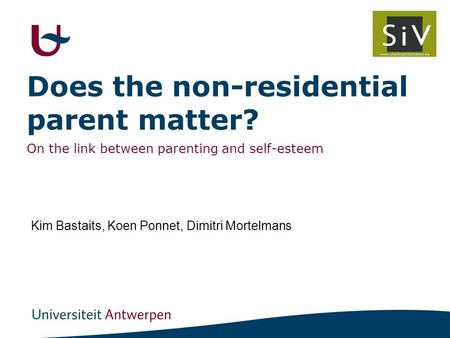 Does the non-residential parent matter? On the link between parenting and self-esteem Kim Bastaits, Koen Ponnet, Dimitri Mortelmans.