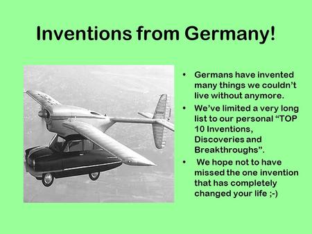 Inventions from Germany! Germans have invented many things we couldn’t live without anymore. We’ve limited a very long list to our personal “TOP 10 Inventions,