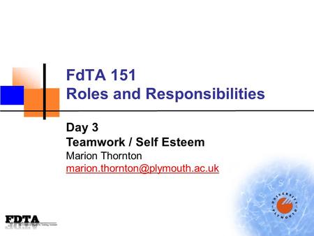 FdTA 151 Roles and Responsibilities Day 3 Teamwork / Self Esteem Marion Thornton