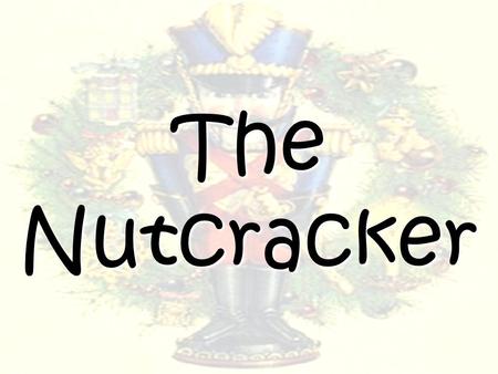 The Nutcracker. Author – writes stories or poems E.T.A. Hoffman The Nutcracker and The Mouse King 1816.