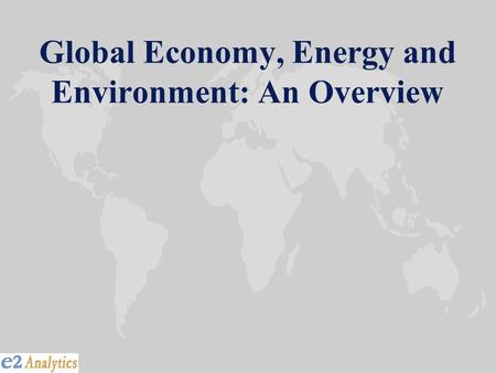 Global Economy, Energy and Environment: An Overview.