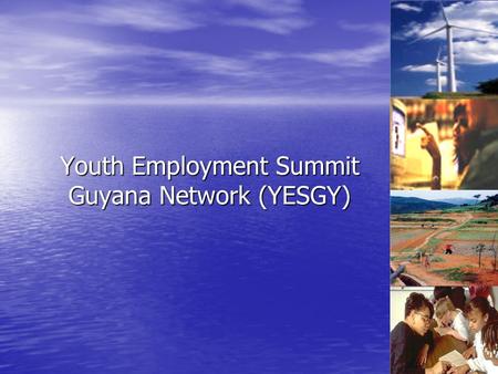 Youth Employment Summit Guyana Network (YESGY). DEBBIE JOSEPH YESGY Coordinator Guyana Information Youth Project Guyana Information Youth Project 2004-10-04.