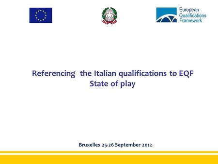Referencing the Italian qualifications to EQF State of play Bruxelles 25-26 September 2012.