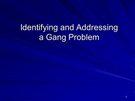 1 Identifying and Addressing a Gang Problem. 2 What is a Gang? There is no nationally accepted definition, but most agree on the following elements: –A.