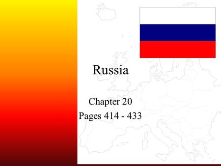 Russia Chapter 20 Pages 414 - 433. 2 5 Themes Location: Place: Region: Movement: Human-Environment Interaction HistoryHistory / End of CommunismEnd of.