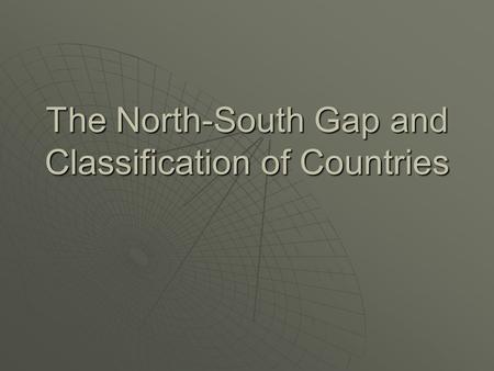 The North-South Gap and Classification of Countries.