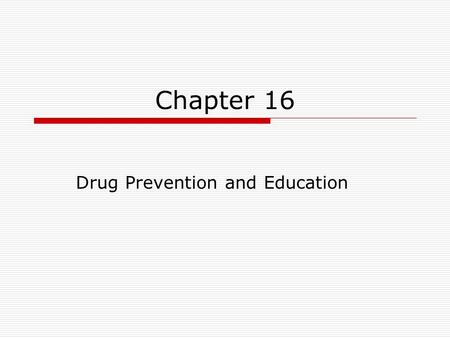 Chapter 16 Drug Prevention and Education. Illicit Drug Use.