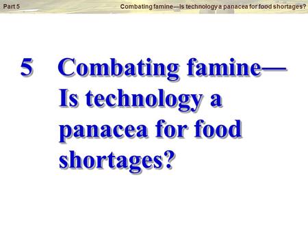 5 Combating famine― Is technology a panacea for food shortages?