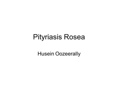 Pityriasis Rosea Husein Oozeerally.