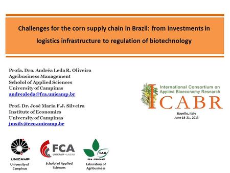Challenges for the corn supply chain in Brazil: from investments in logistics infrastructure to regulation of biotechnology Profa. Dra. Andréa Leda R.