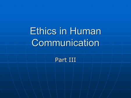 Ethics in Human Communication Part III. Organizations Organizational Culture and Climate Organizational Culture and Climate Values, beliefs, symbols and.