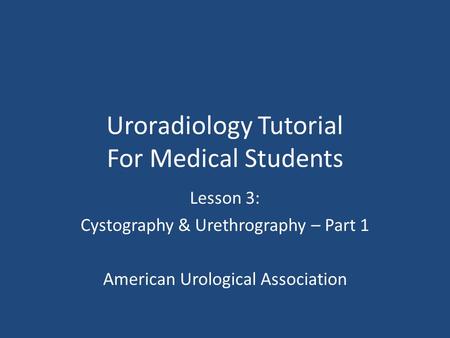 Uroradiology Tutorial For Medical Students