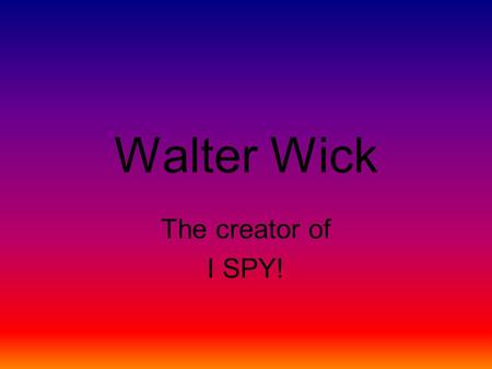 Walter Wick The creator of I SPY!.