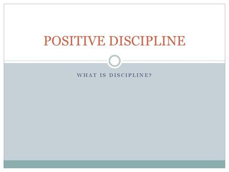 POSITIVE DISCIPLINE WHAT IS DISCIPLINE?.