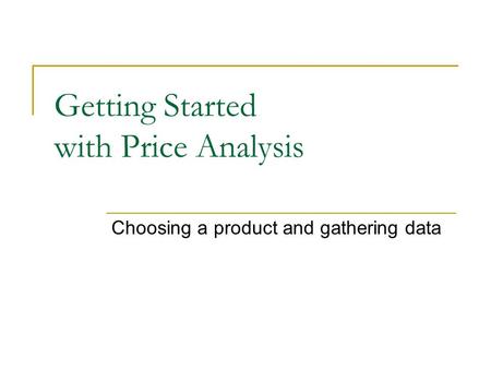 Getting Started with Price Analysis Choosing a product and gathering data.