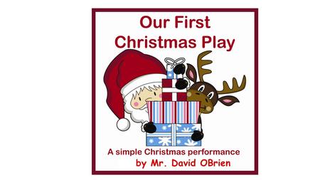 By Mr. David OBrien. SONG 7: Here we go round the Christmas tree Here we go round the Christmas tree, The Christmas tree, the Christmas tree, Here we.