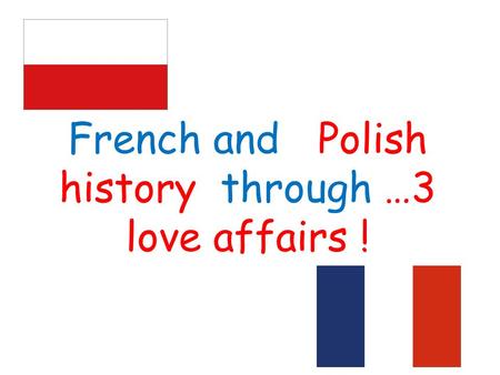 French and Polish history through …3 love affairs !