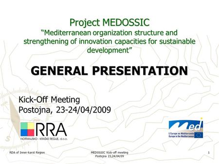 RDA of Inner-karst Region MEDOSSIC Kick-off meeting Postojna 23,24/04/09 1 Project MEDOSSIC “Mediterranean organization structure and strengthening of.