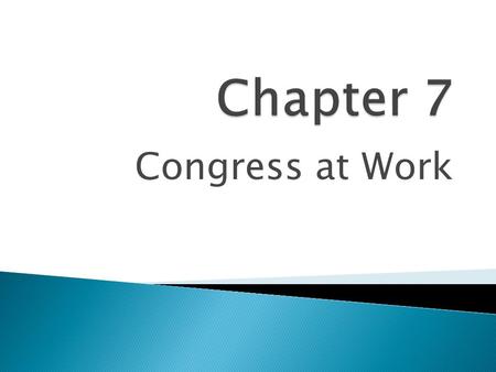Chapter 7 Congress at Work.