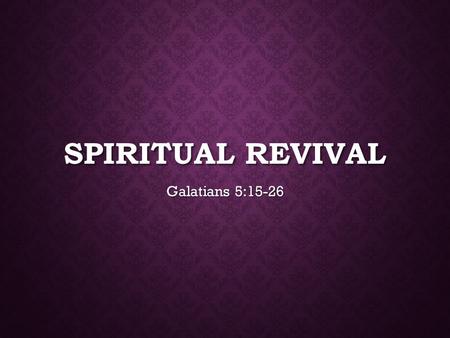 Spiritual revival Galatians 5:15-26.