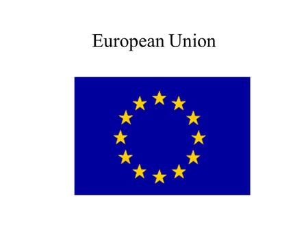 European Union What is the European Union? Economic union of 25 European countries  n.htm.