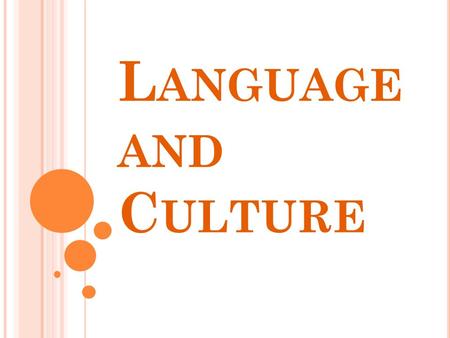 L ANGUAGE AND C ULTURE. Culture determines language and language determines culture Culture determines language and language determines culture.