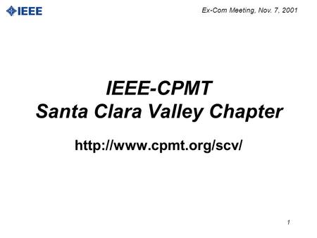 Ex-Com Meeting, Nov. 7, 2001 1 IEEE-CPMT Santa Clara Valley Chapter
