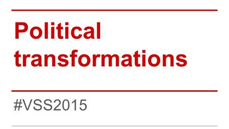 Political transformations #VSS2015. The start Vaclav Havel, 1990: “we have an opportunity to transform Central Europe from what has been a mainly historical.